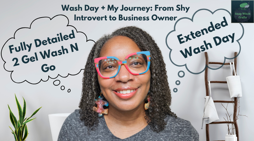 Extended Wash Day: Hair Care, My YouTube Journey & Business Realities